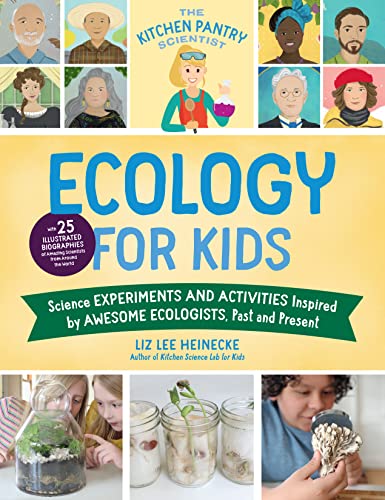 The Kitchen Pantry Scientist: Ecology for Kids - Science Experiments and Activities Inspired by Awesome Ecologists, Past and Present