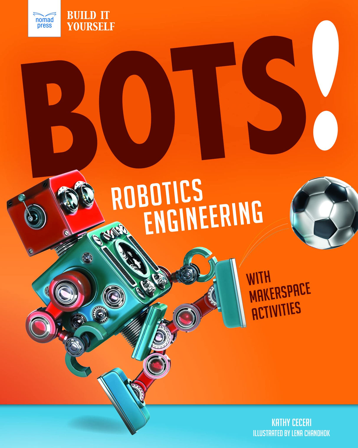 Bots! Robotics Engineering: with Hands-On Makerspace Activities (Build It Yourself)