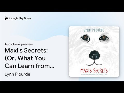 Maxi's Secrets: (Or, What You Can Learn from a Dog)